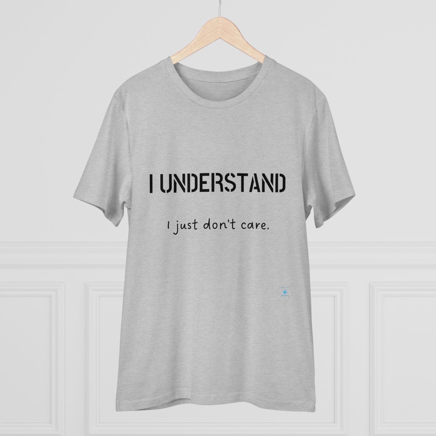 I understand, I just don't care T-shirt - Unisex