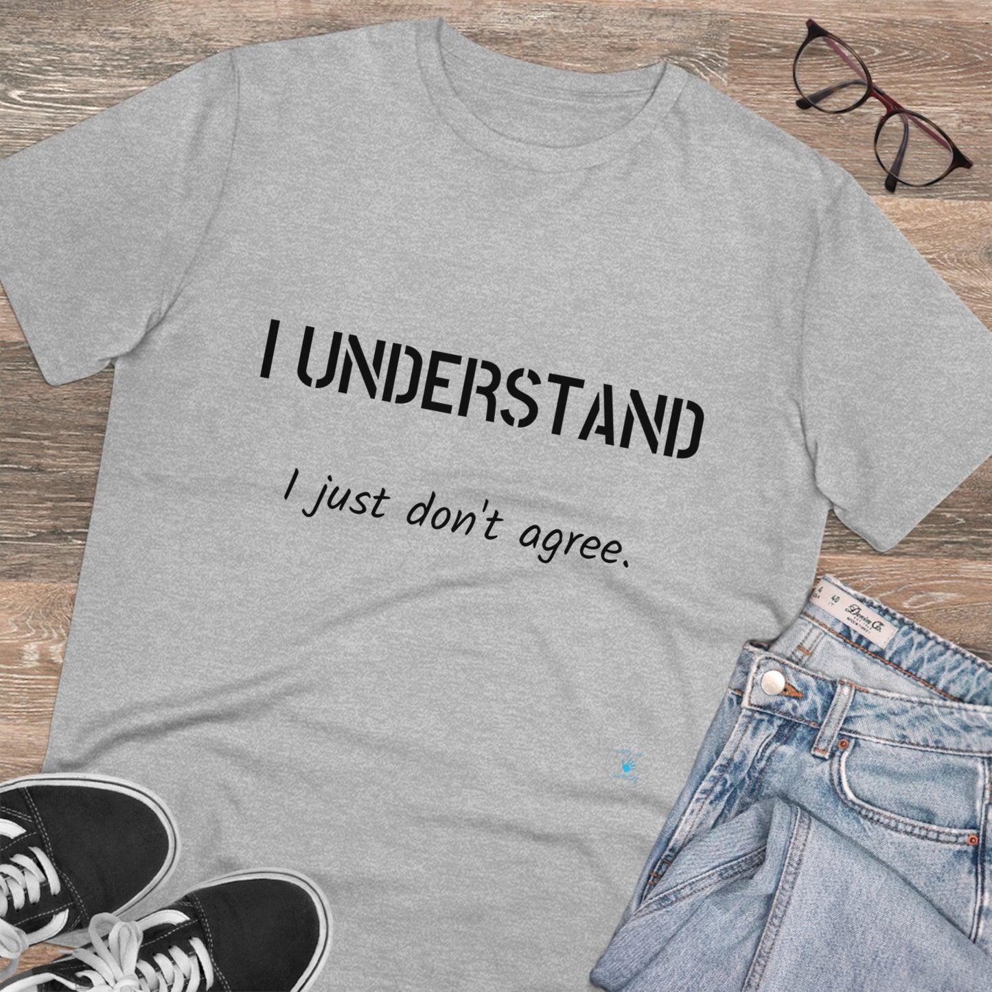 I understand, I just don't agree T-shirt - Unisex