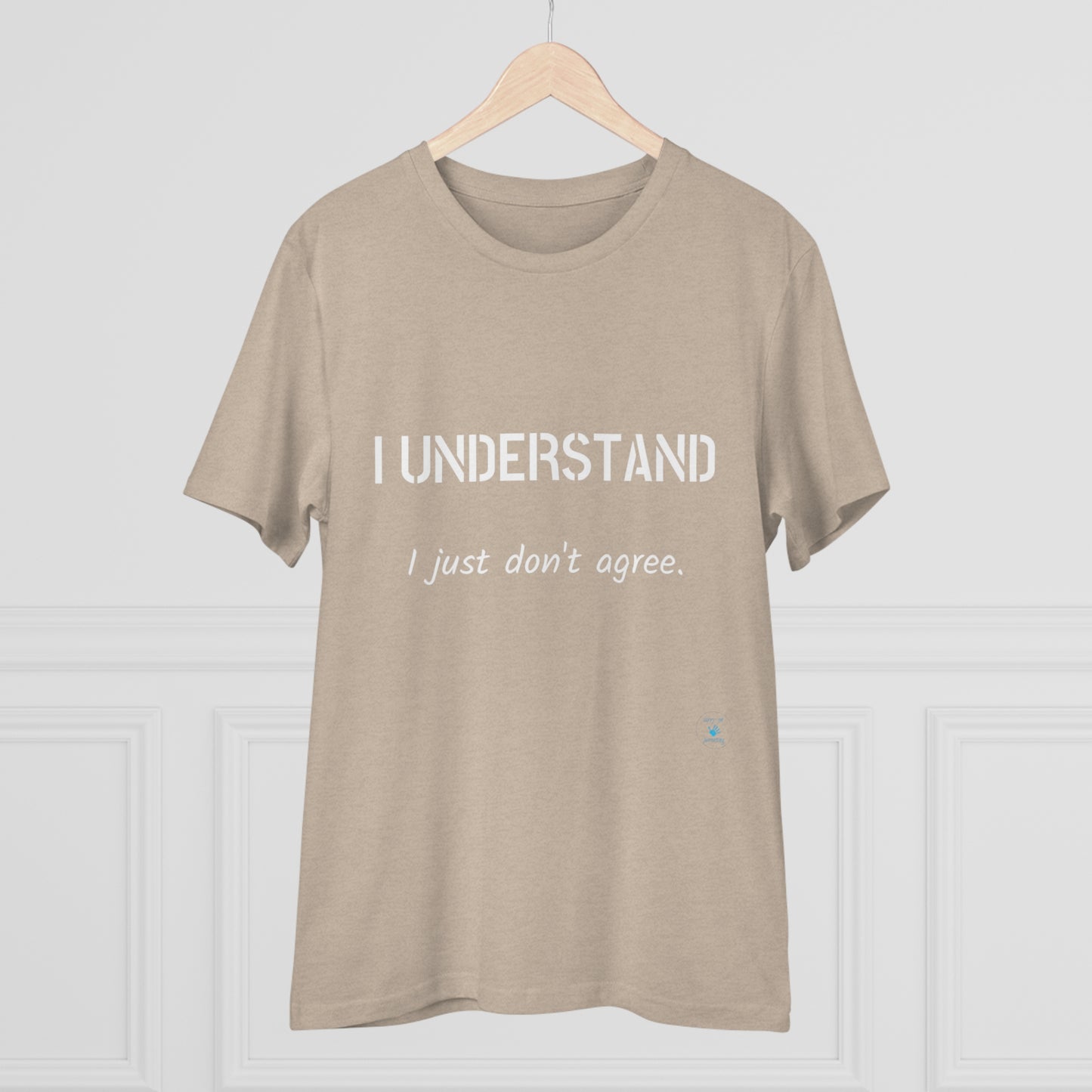 I understand, I just don't agree T-shirt - Unisex