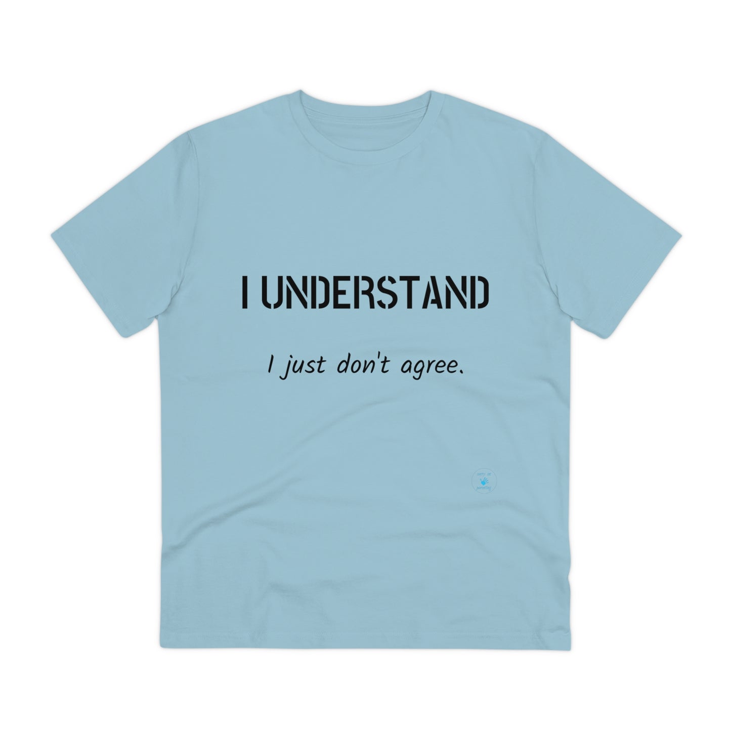 I understand, I just don't agree T-shirt - Unisex