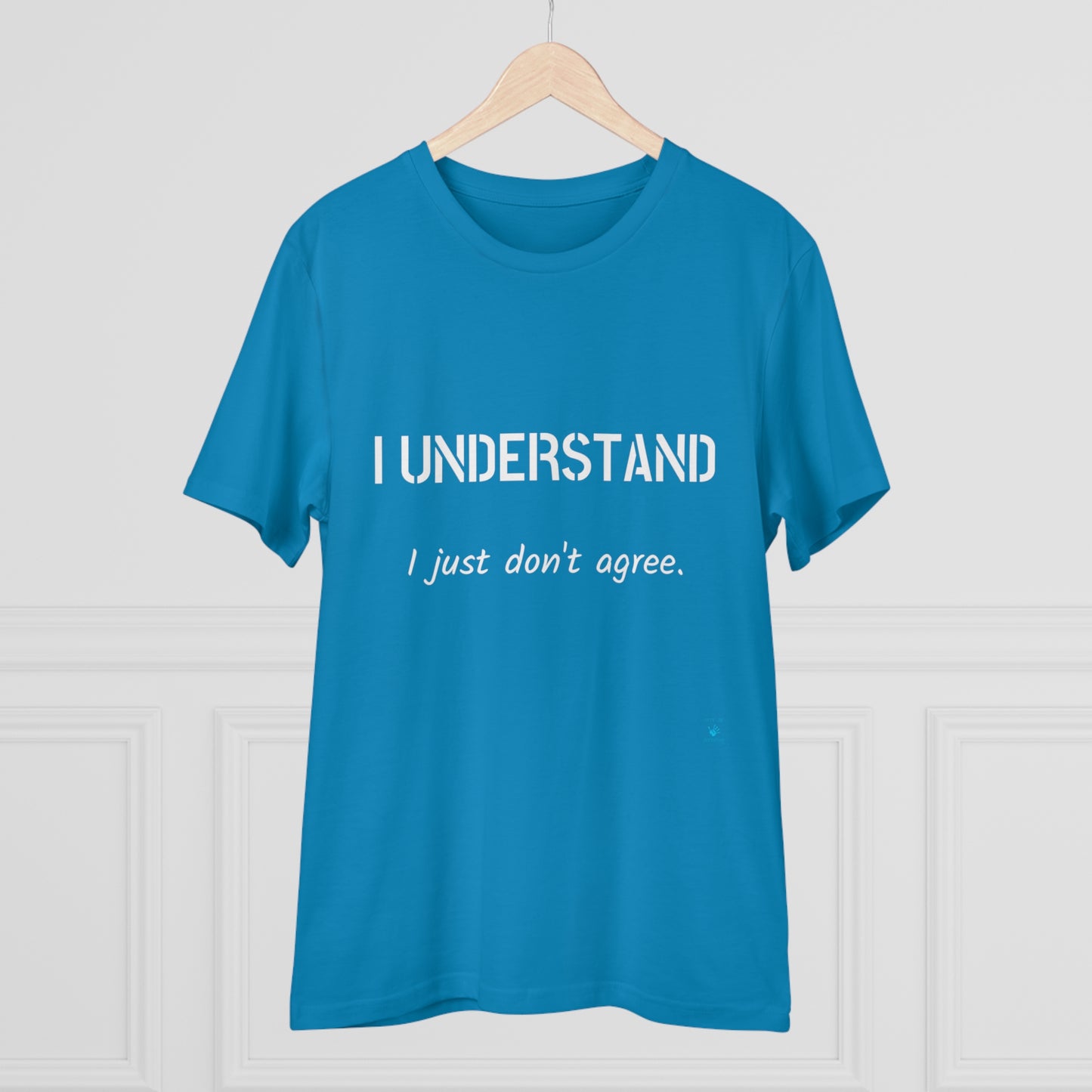 I understand, I just don't agree T-shirt - Unisex