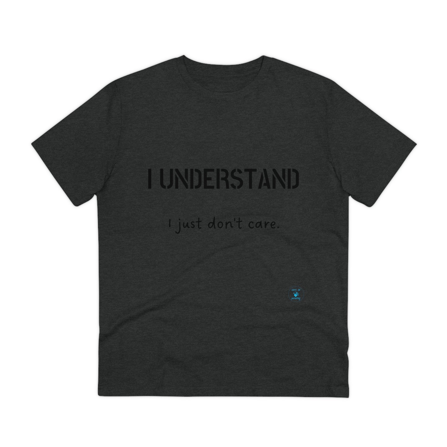 I understand, I just don't care T-shirt - Unisex