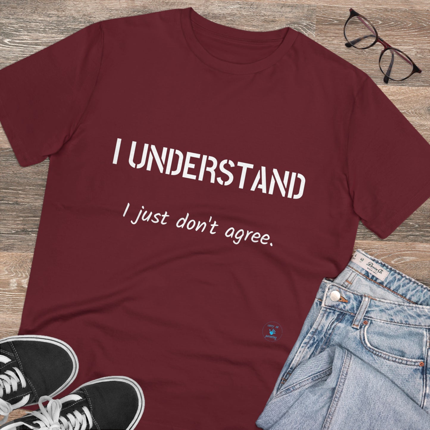 I understand, I just don't agree T-shirt - Unisex