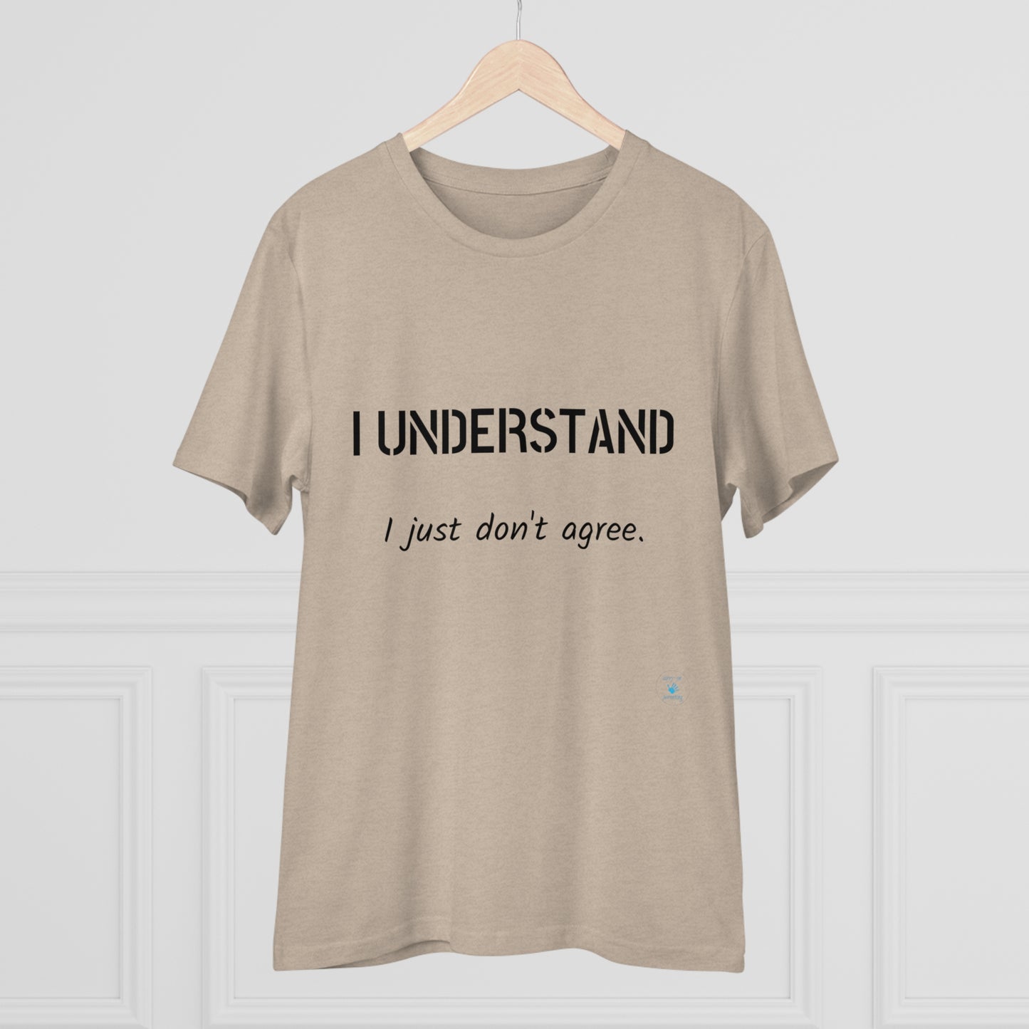 I understand, I just don't agree T-shirt - Unisex