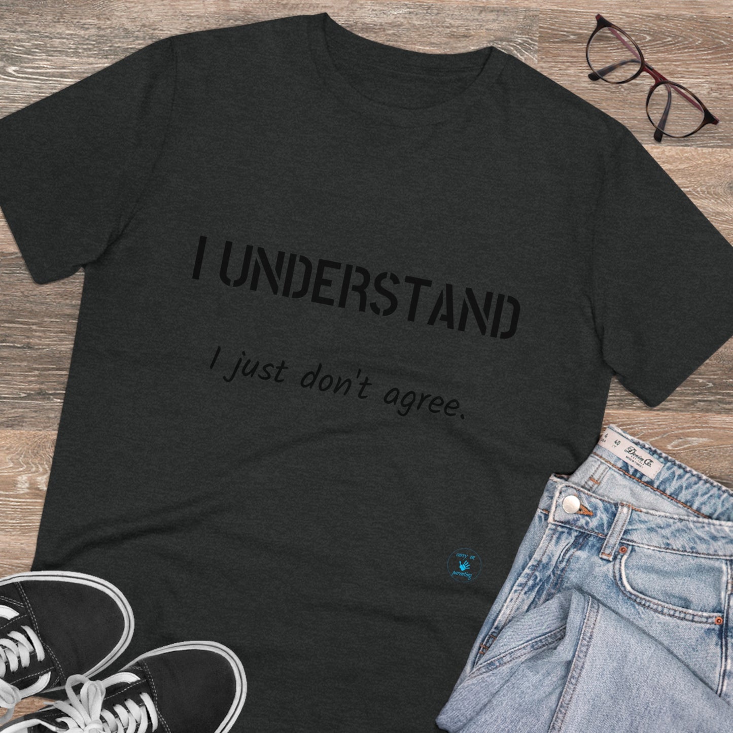 I understand, I just don't agree T-shirt - Unisex