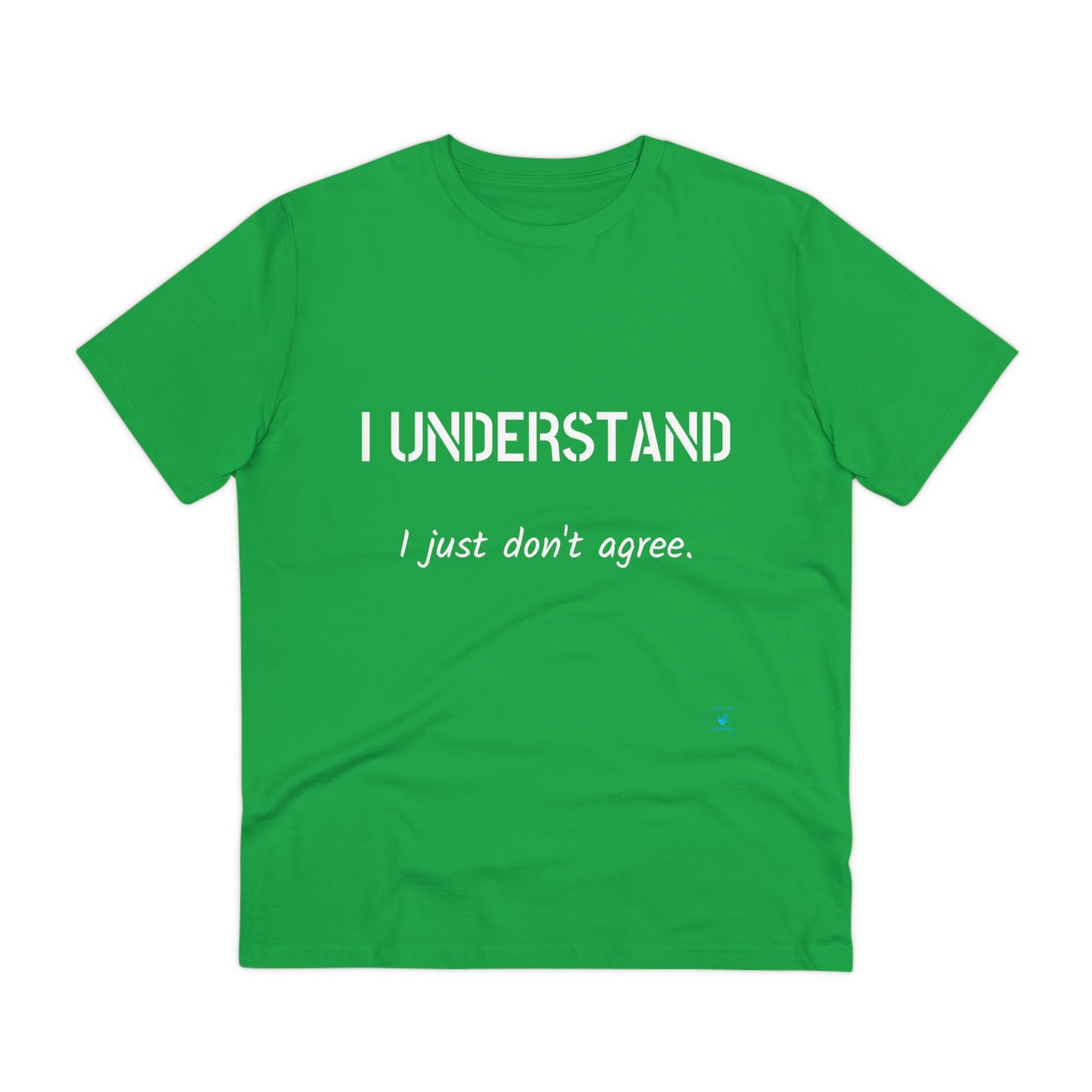 I understand, I just don't agree T-shirt - Unisex