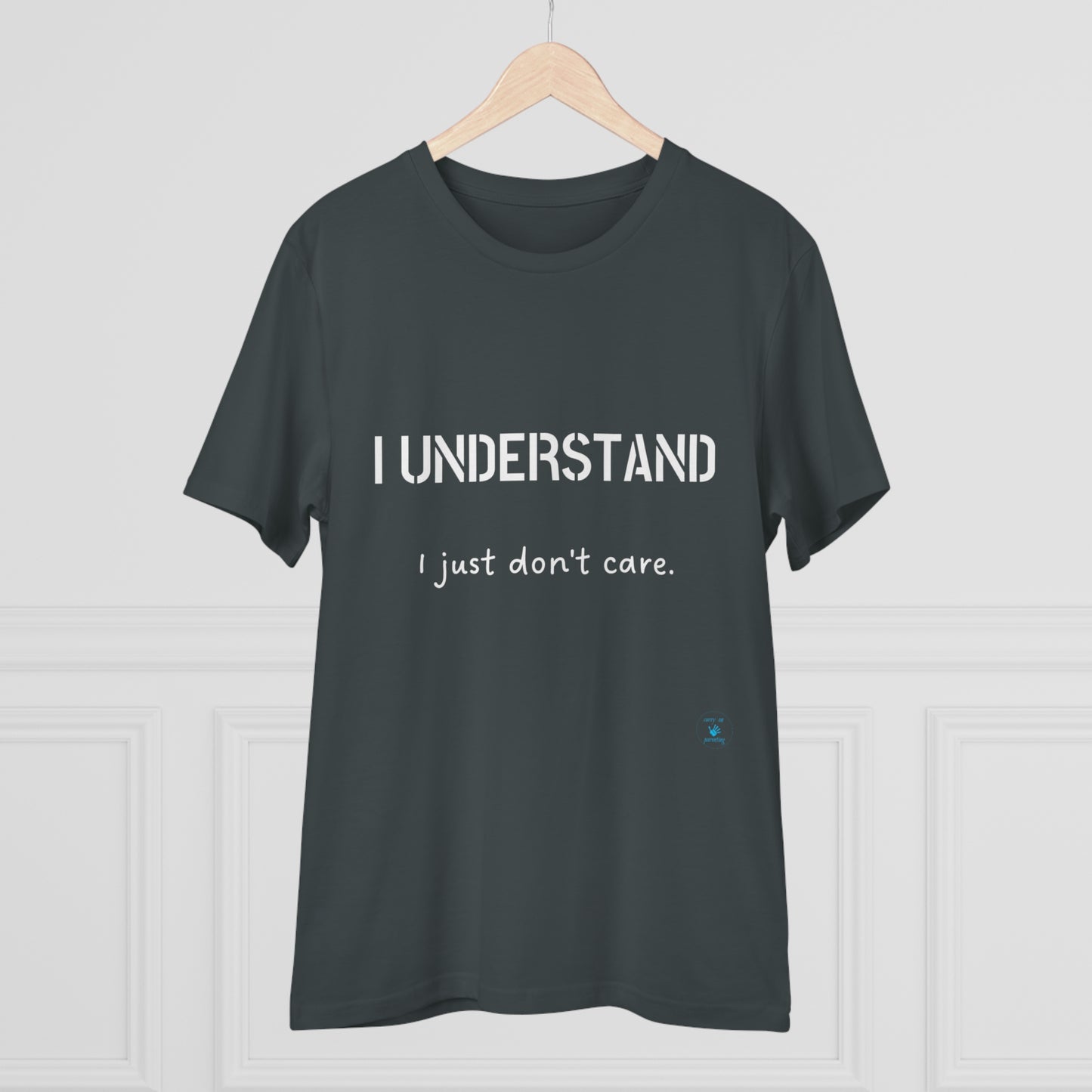 I understand, I just don't care T-shirt - Unisex