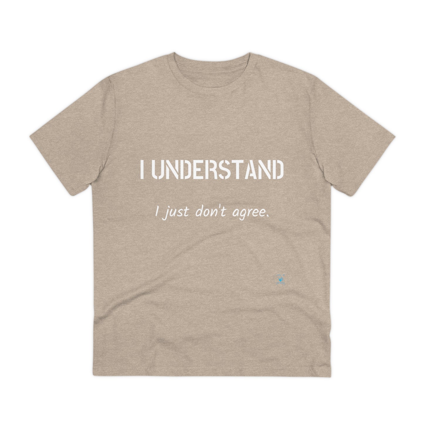 I understand, I just don't agree T-shirt - Unisex