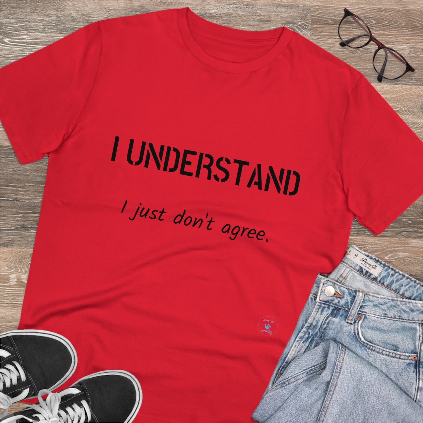 I understand, I just don't agree T-shirt - Unisex