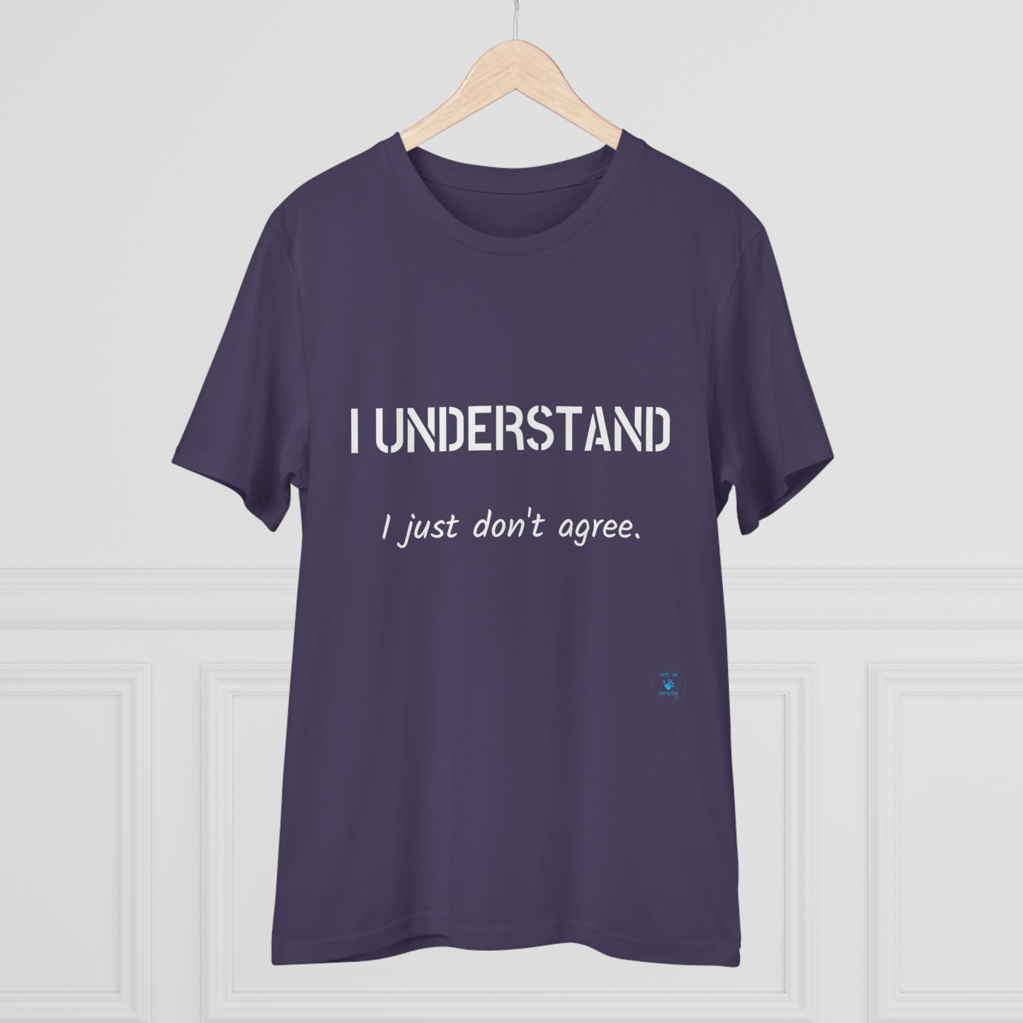 I understand, I just don't agree T-shirt - Unisex