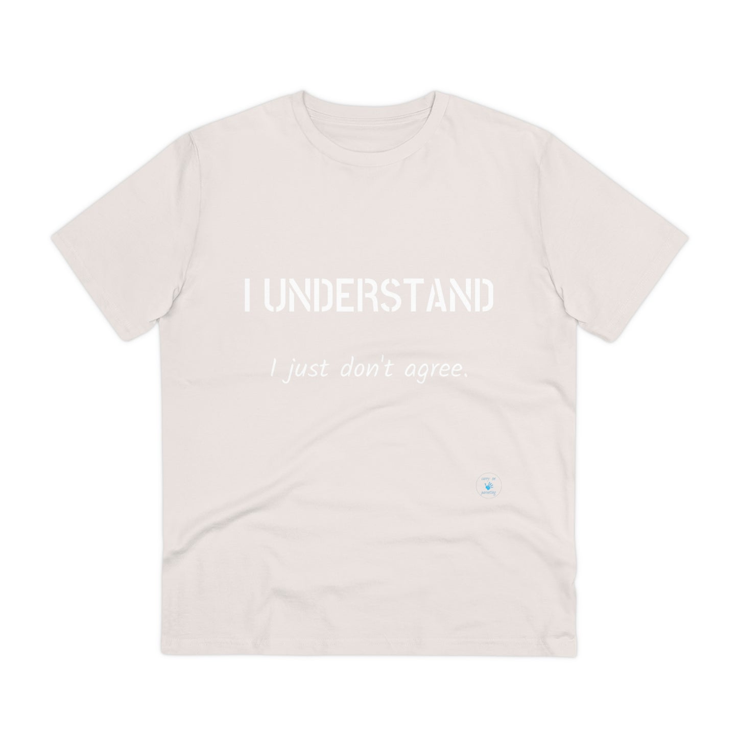 I understand, I just don't agree T-shirt - Unisex