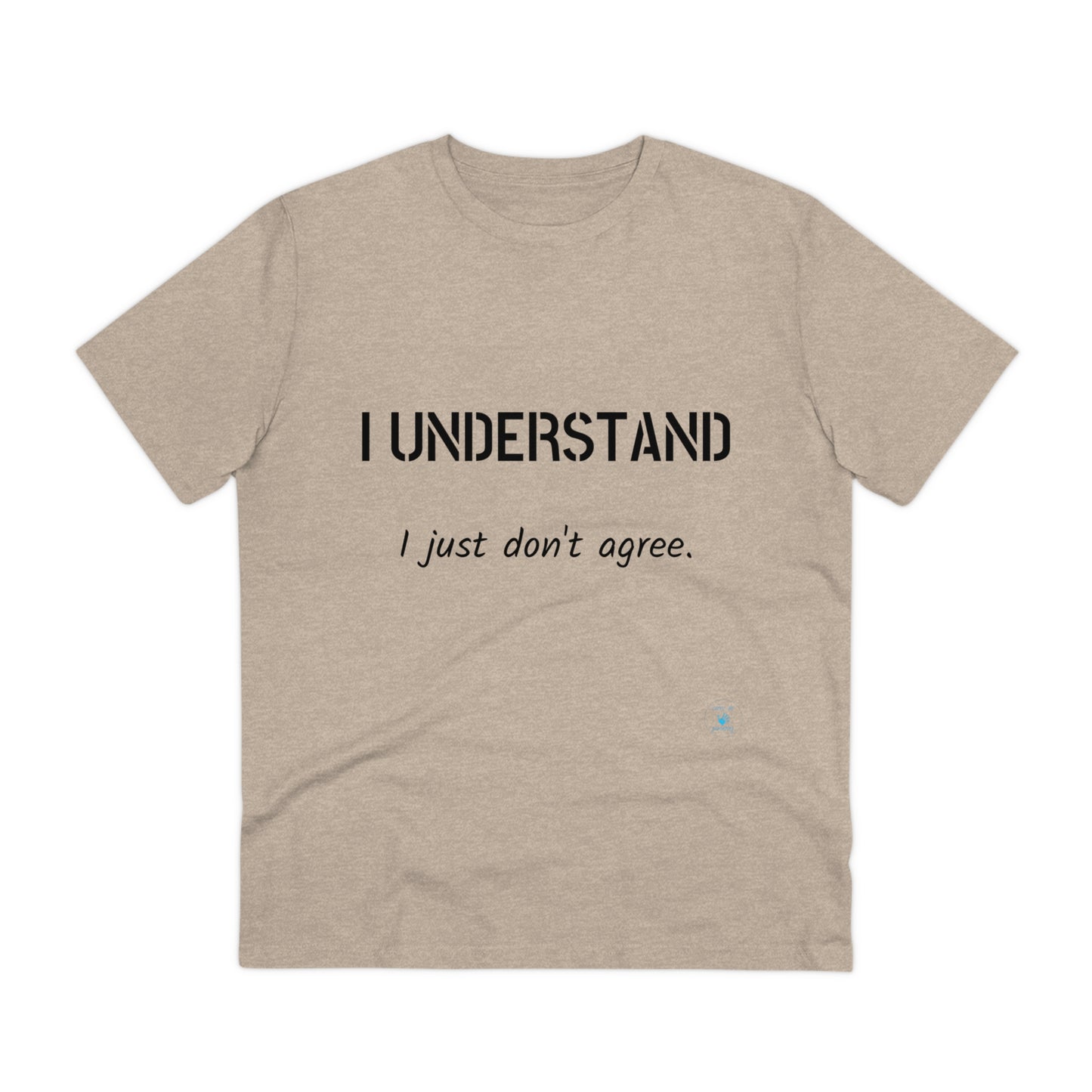 I understand, I just don't agree T-shirt - Unisex