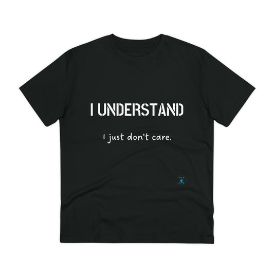 I understand, I just don't care T-shirt - Unisex