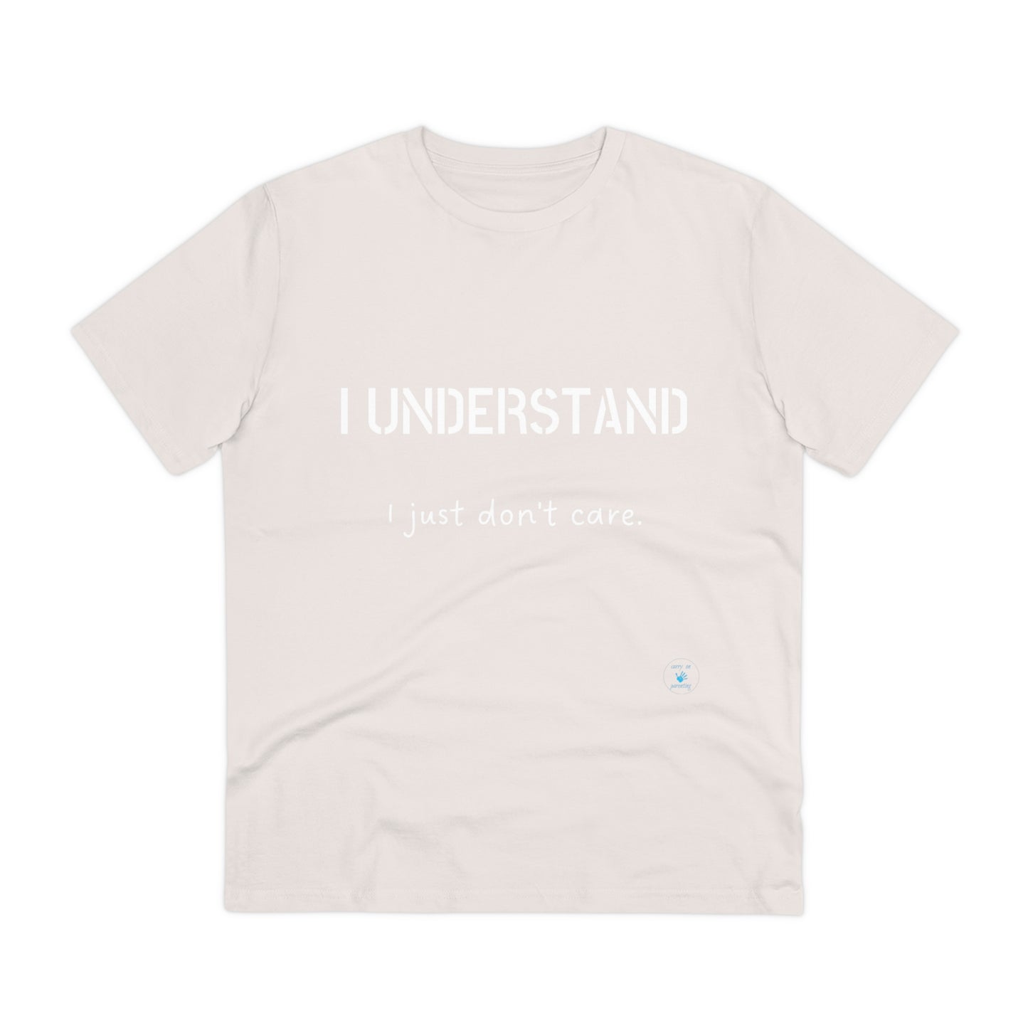 I understand, I just don't care T-shirt - Unisex