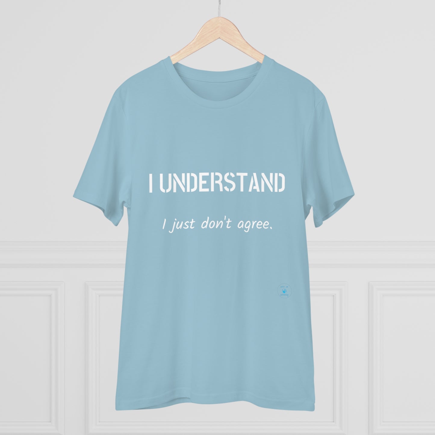 I understand, I just don't agree T-shirt - Unisex