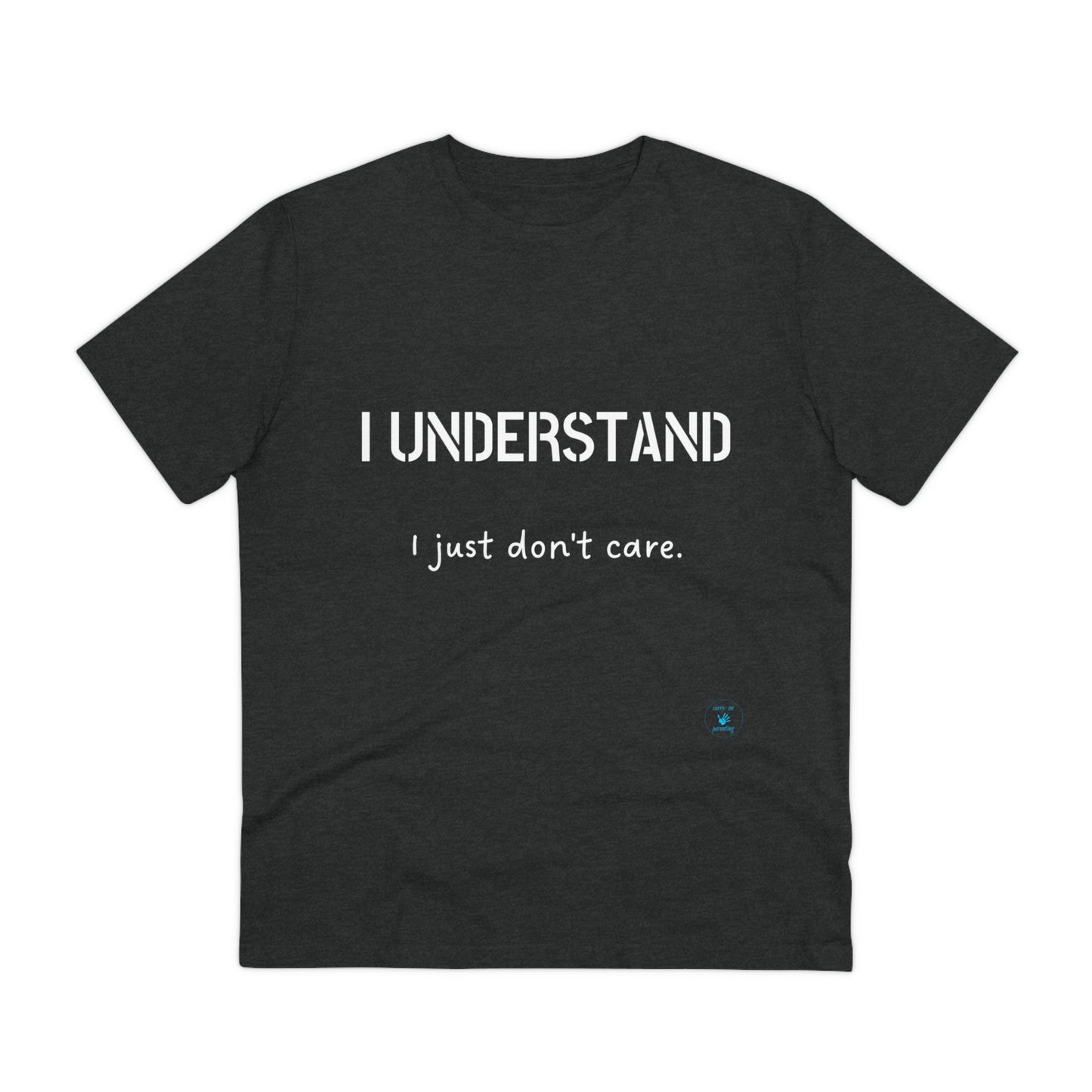 I understand, I just don't care T-shirt - Unisex