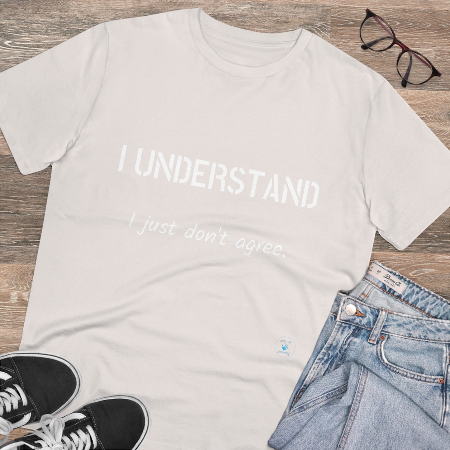 I understand, I just don't agree T-shirt - Unisex