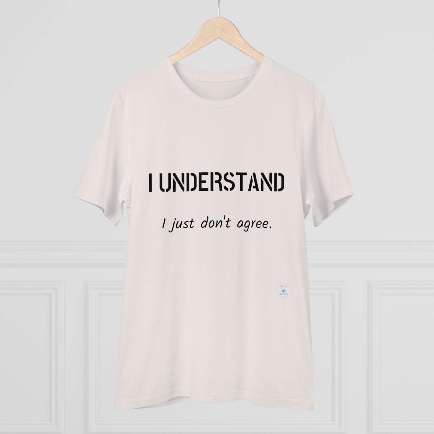 I understand, I just don't agree T-shirt - Unisex