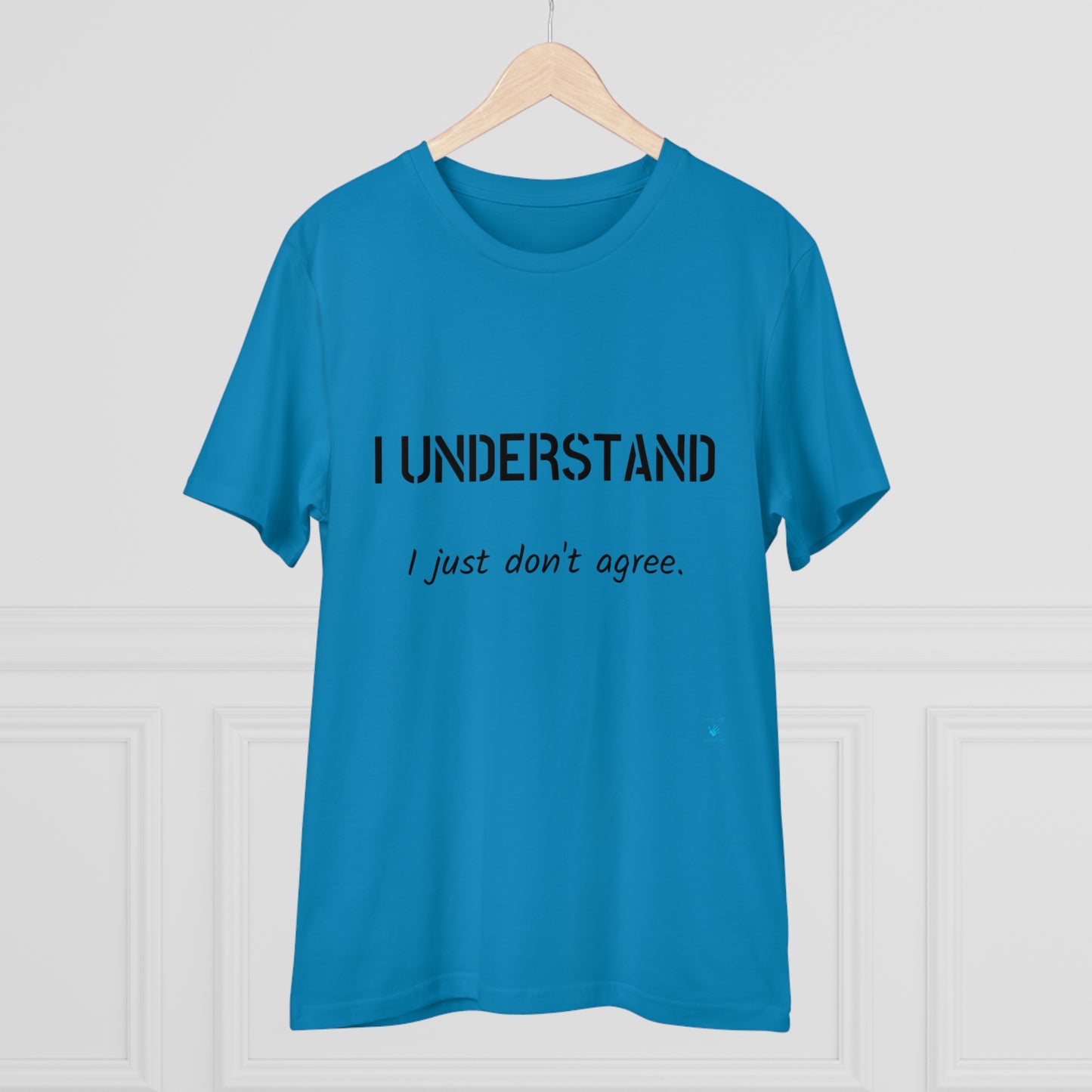 I understand, I just don't agree T-shirt - Unisex