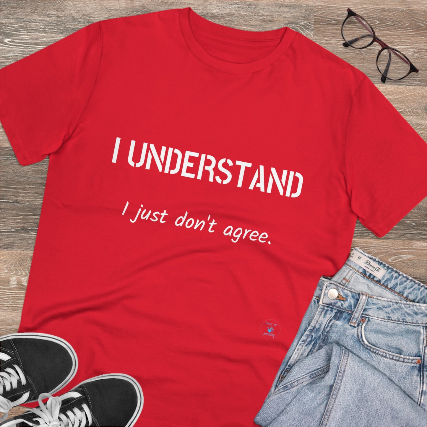 I understand, I just don't agree T-shirt - Unisex