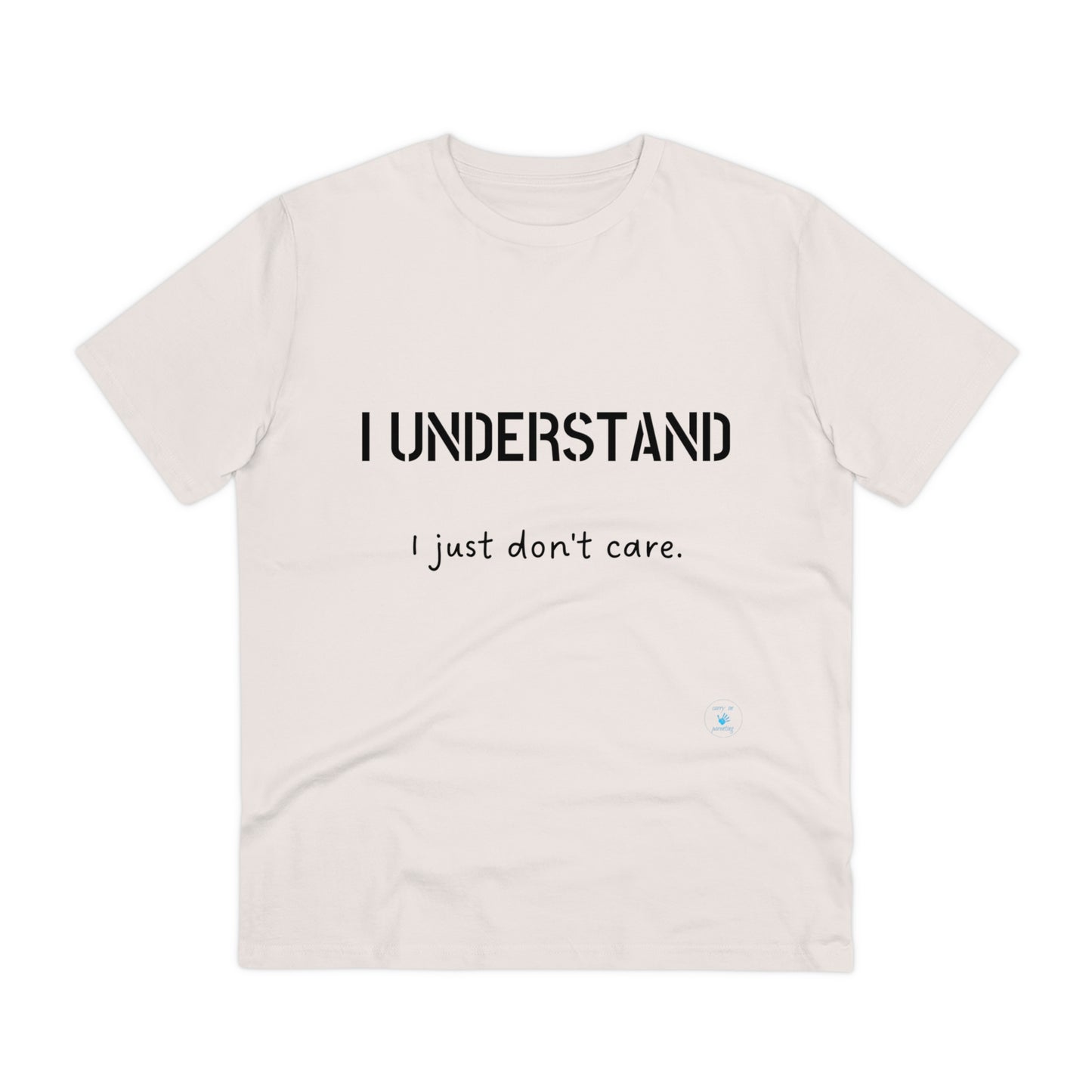 I understand, I just don't care T-shirt - Unisex