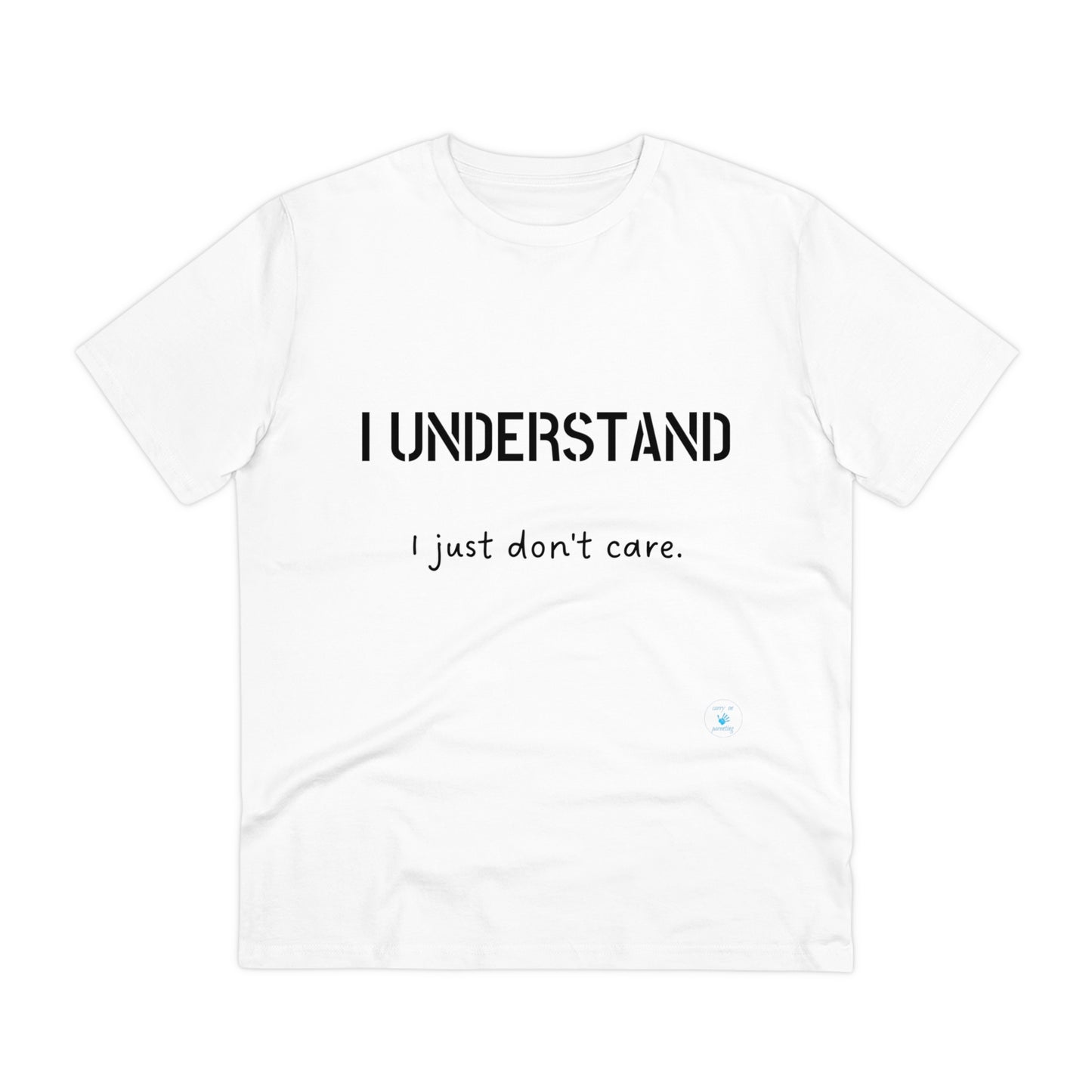 I understand, I just don't care T-shirt - Unisex