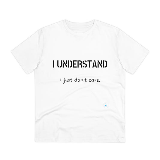 I understand, I just don't care T-shirt - Unisex