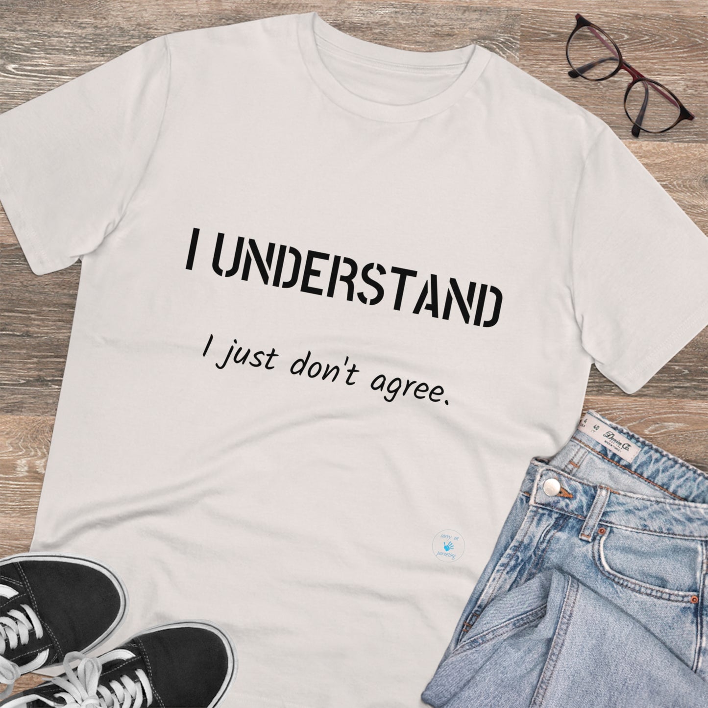 I understand, I just don't agree T-shirt - Unisex