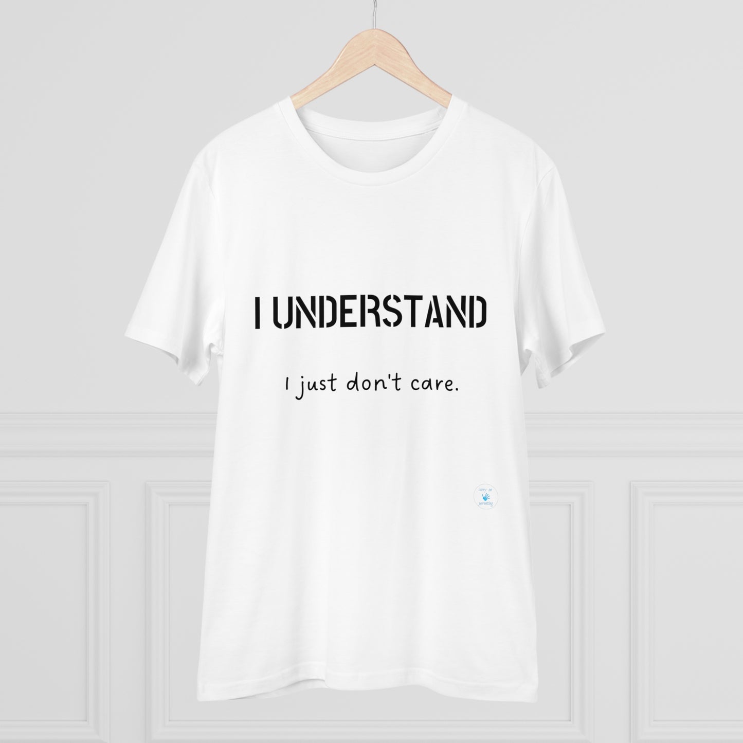 I understand, I just don't care T-shirt - Unisex