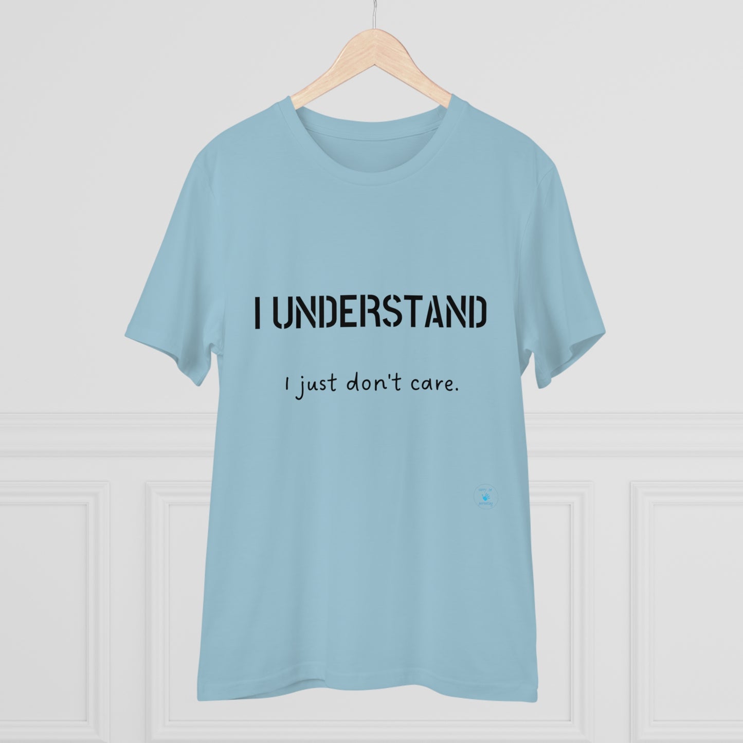 I understand, I just don't care T-shirt - Unisex