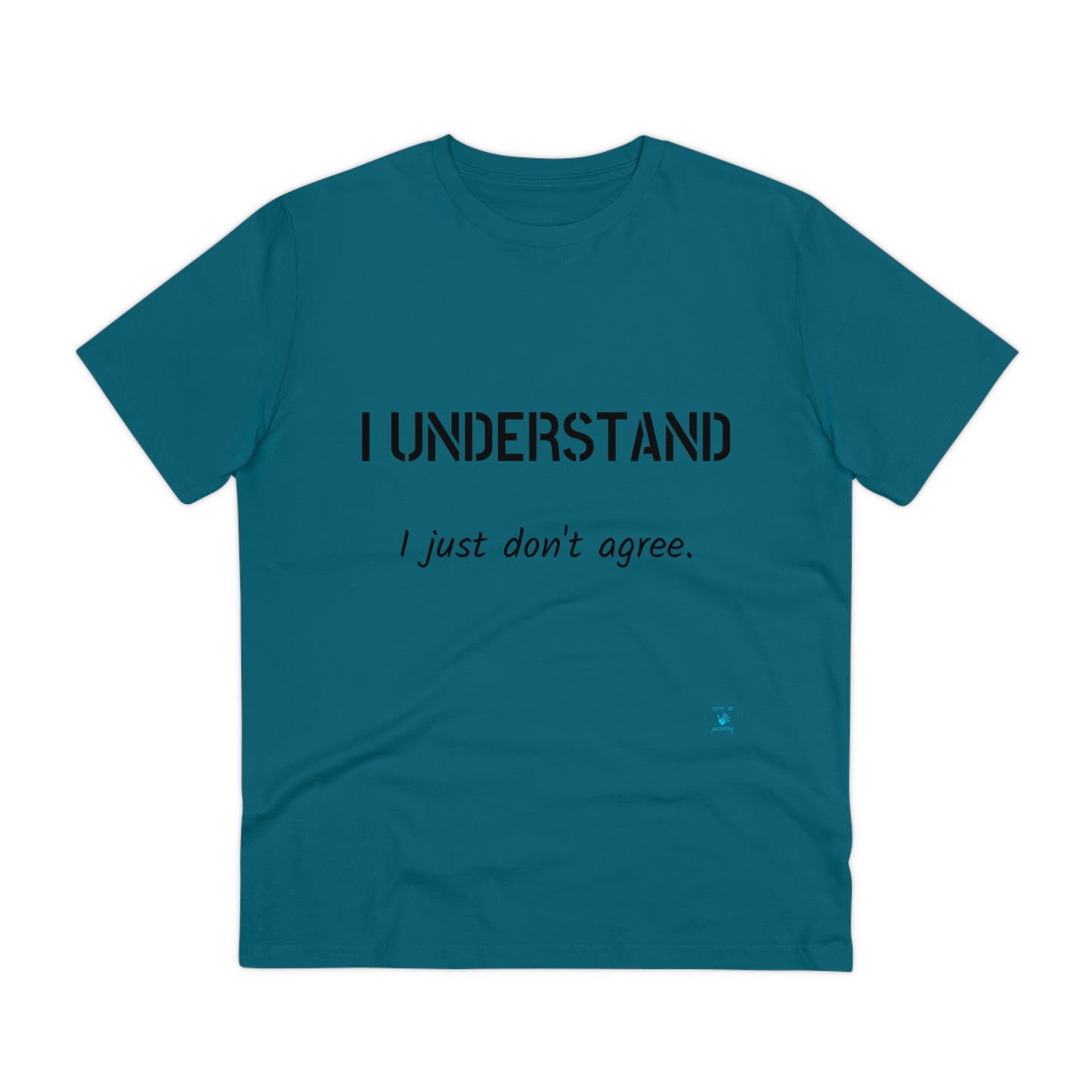 I understand, I just don't agree T-shirt - Unisex