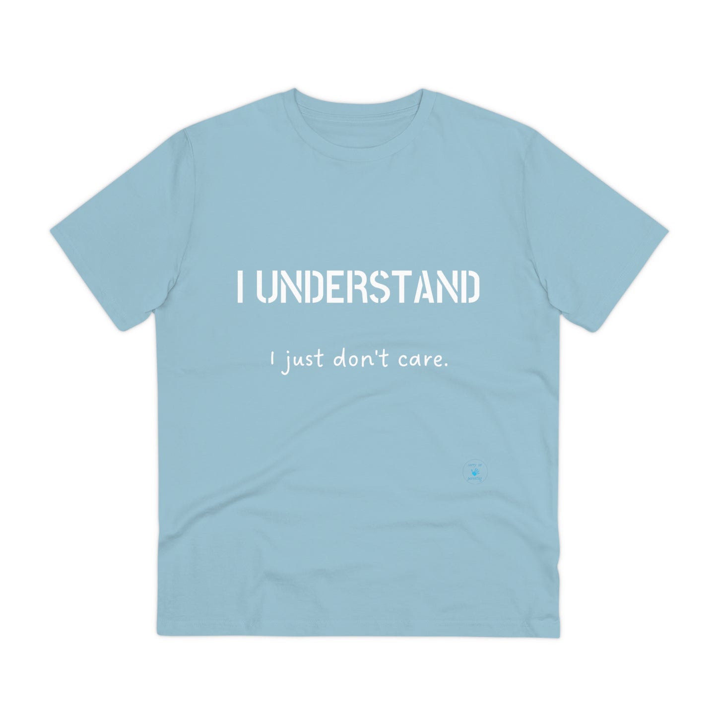 I understand, I just don't care T-shirt - Unisex