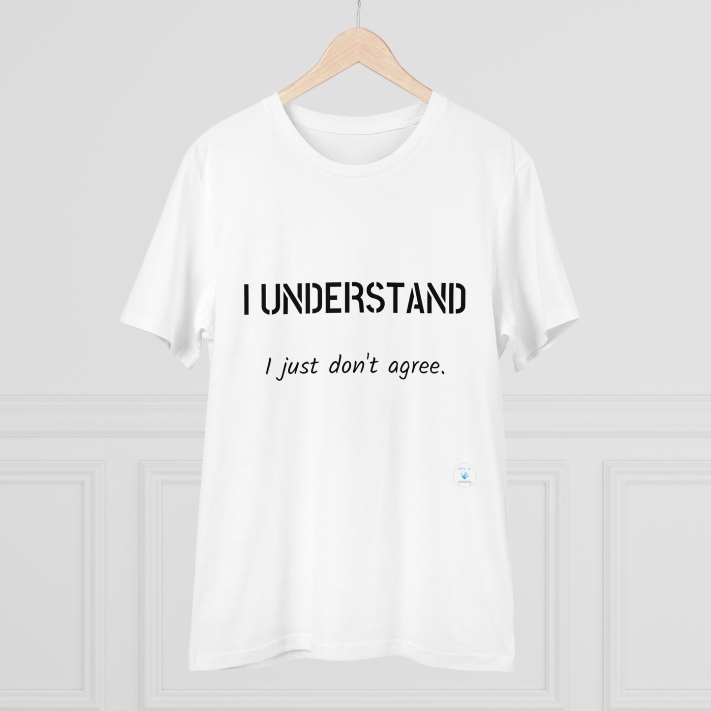 I understand, I just don't agree T-shirt - Unisex