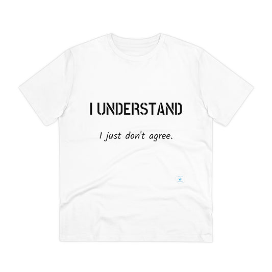 I understand, I just don't agree T-shirt - Unisex