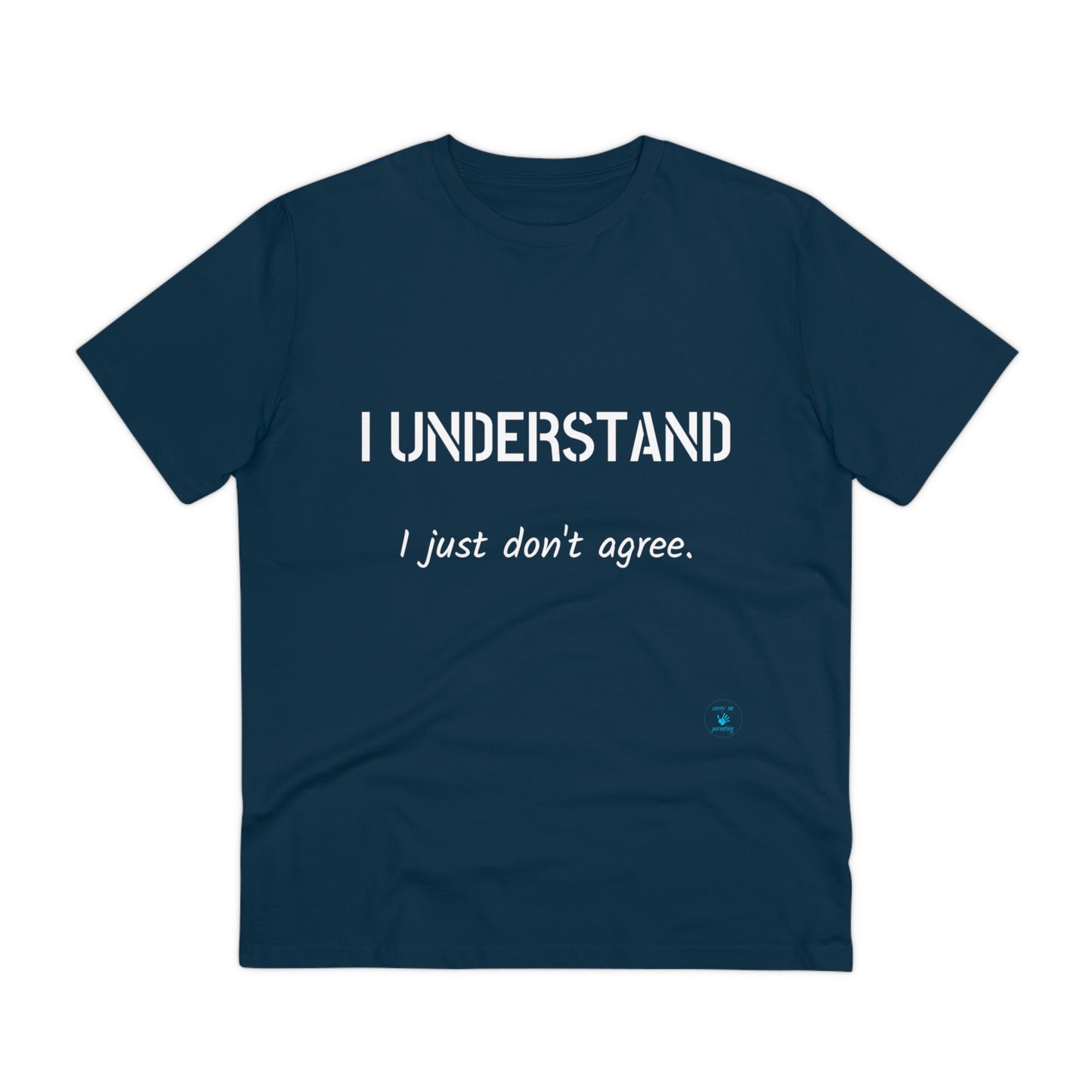 I understand, I just don't agree T-shirt - Unisex