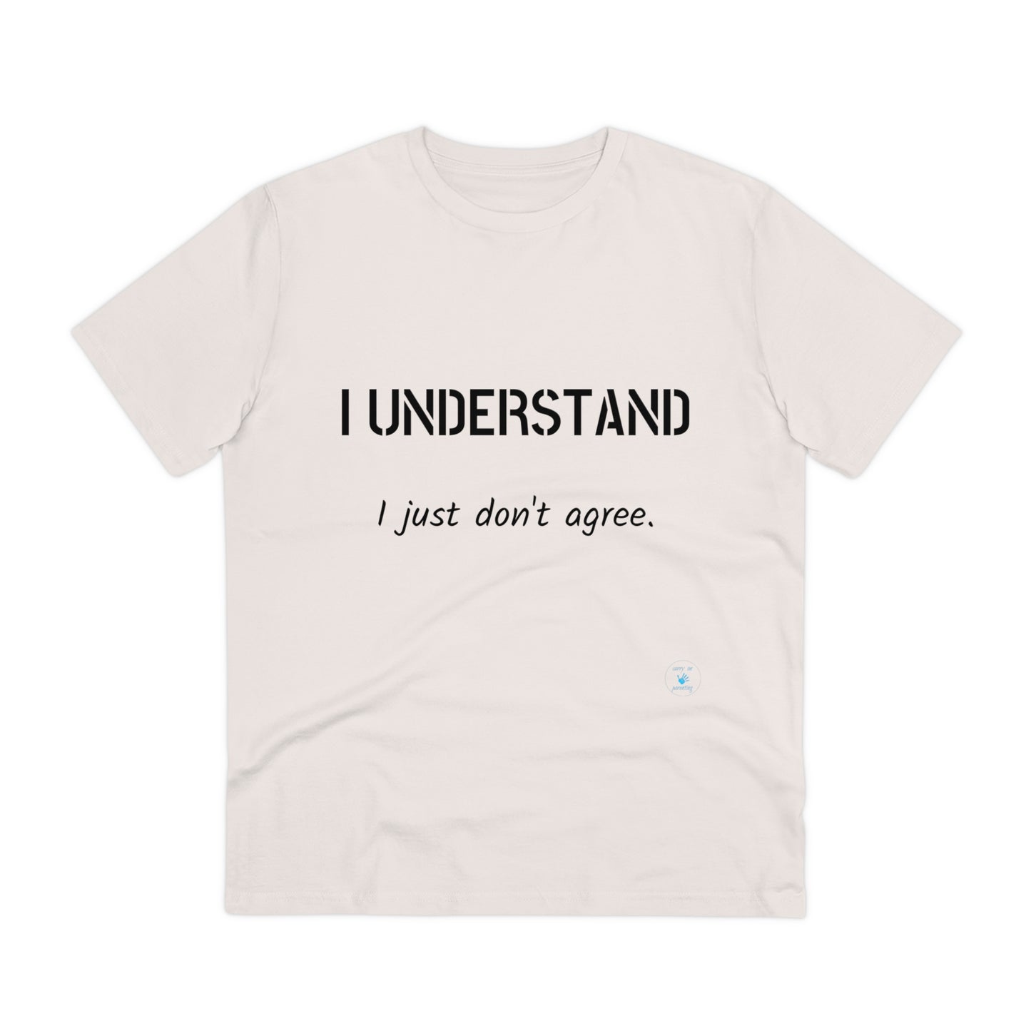 I understand, I just don't agree T-shirt - Unisex