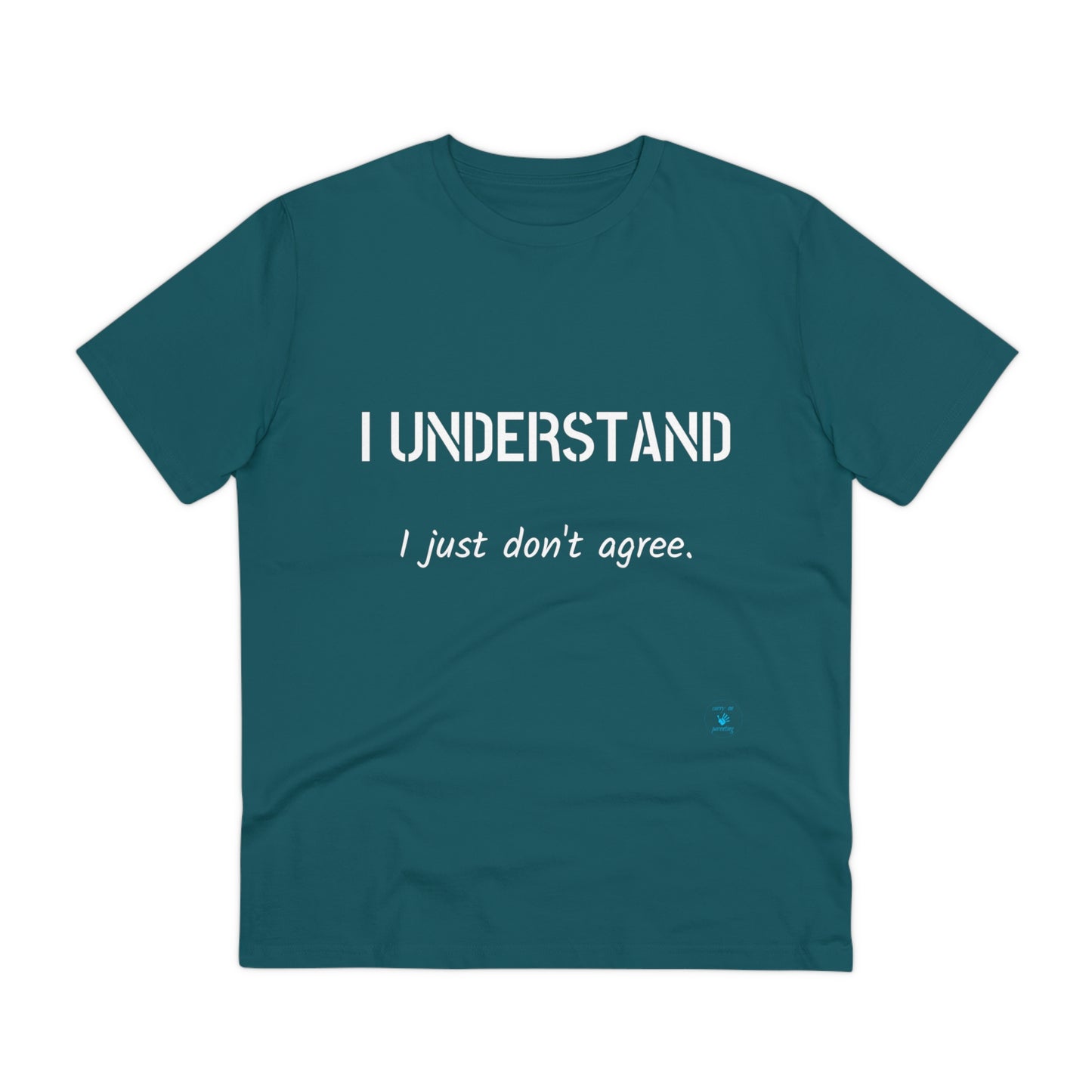 I understand, I just don't agree T-shirt - Unisex